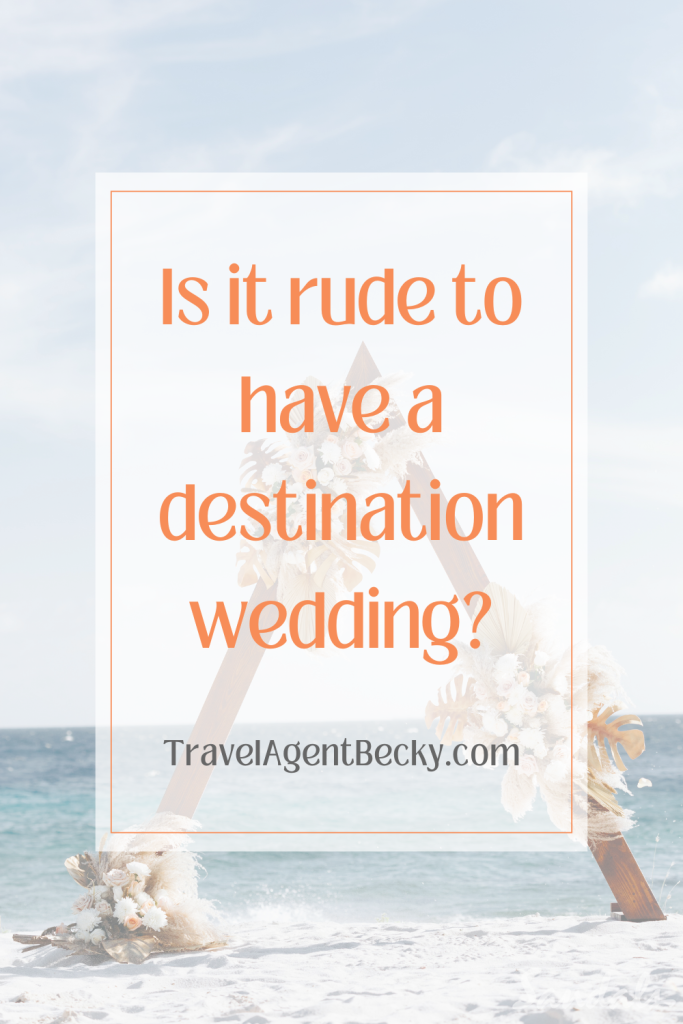 Is it rude to have a destination wedding?